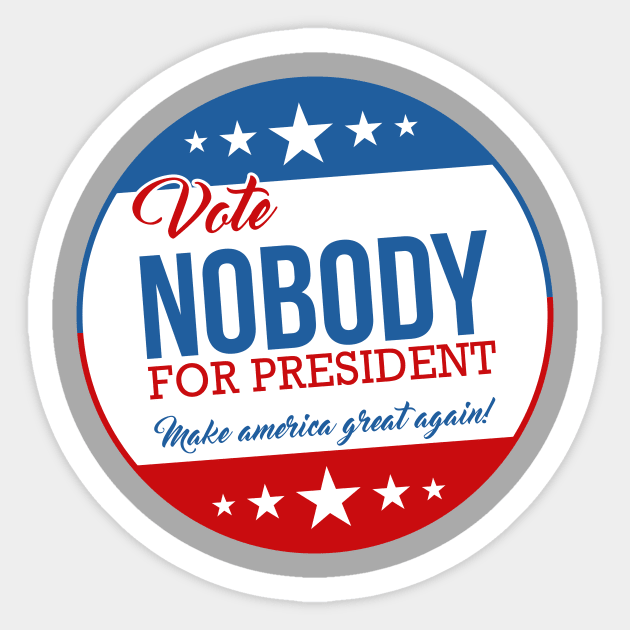 Vote Nobody for President! Sticker by FREEUSA